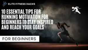 10 Essential Tips for Running Motivation for Beginners to Stay Inspired and Reach Your Goals