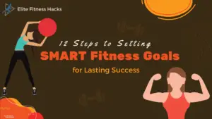 12 Steps to Setting SMART Fitness Goals for Lasting Success