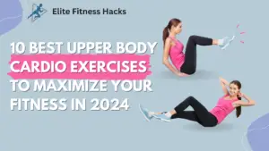 10 Best Upper Body Cardio Exercises to Maximize Your Fitness in 2024