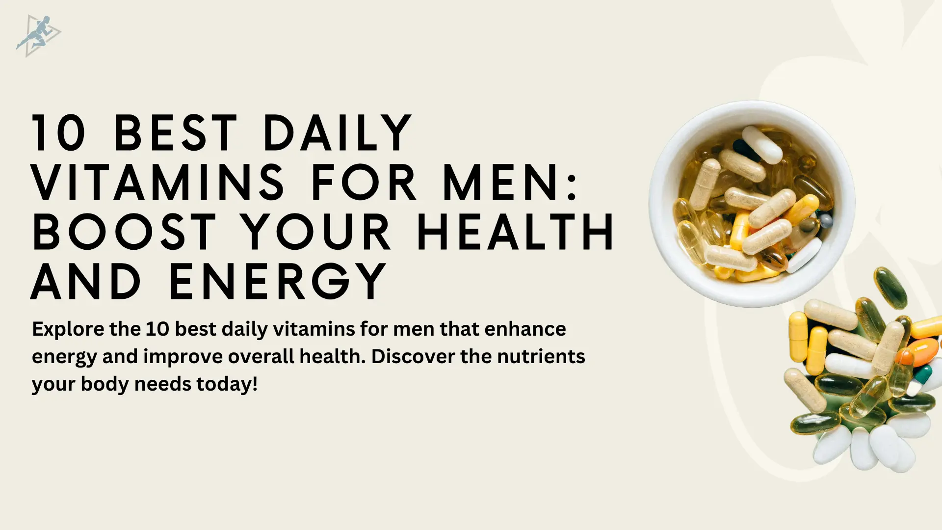 10 Best Daily Vitamins for Men: Boost Your Health and Energy