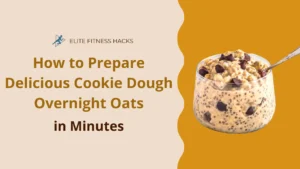 How to Prepare Delicious Cookie Dough Overnight Oats in Minutes