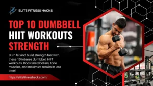 Top 10 Dumbbell HIIT Workouts for Maximum Fat Loss and Strength