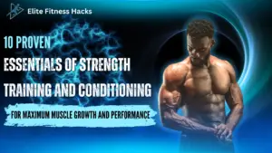 10 Proven Essentials of Strength Training and Conditioning for Maximum Muscle Growth and Performance