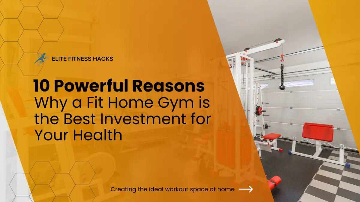 10 Powerful Reasons Why a Fit Home Gym is the Best Investment for Your Health