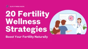 20 Fertility Wellness Strategies to Boost Your Fertility Naturally