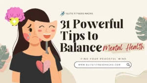 31 Powerful Tips to Balance Mental Health and Boost Your Wellbeing