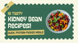 18 Tasty Kidney Bean Recipes for Healthy Diet
