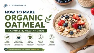 How to Make Organic Oatmeal: A Complete, Healthy Guide