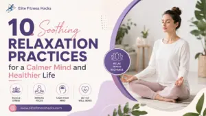 Soothing Relaxation: 10 Proven Practices for a Calmer Mind and Healthier Life
