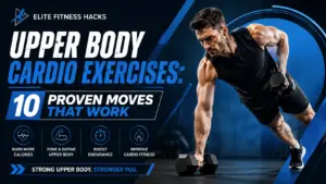 Upper Body Cardio Exercises: 10 Proven Moves That Work