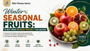 Winter Seasonal Fruits: 10 Best Picks to Boost Immunity This Season